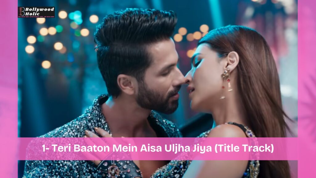Teri Baaton Mein Aisa Uljha Jiya (Title Track) - Top 10 Party Tracks of 2024