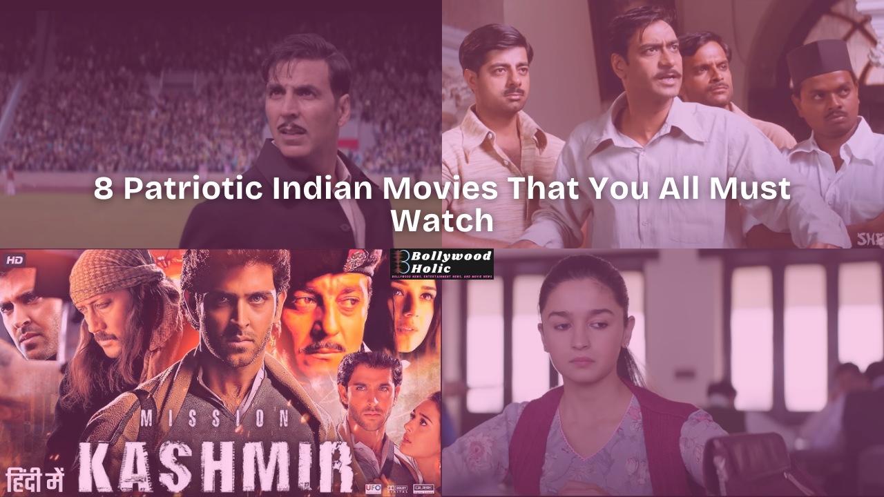 8 Patriotic Indian Movies That You All Must Watch