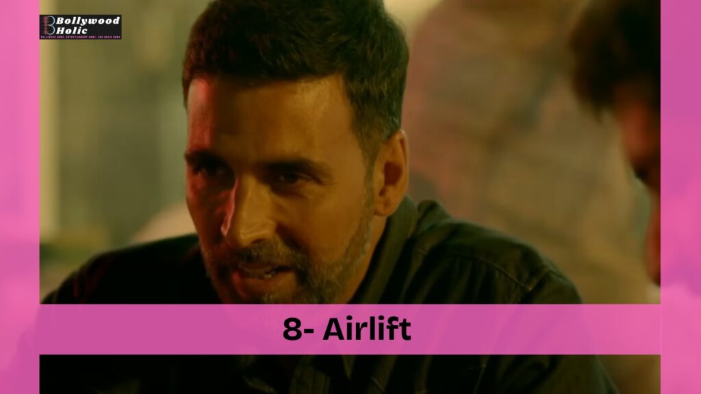 Airlift - 8 Patriotic Indian Movies