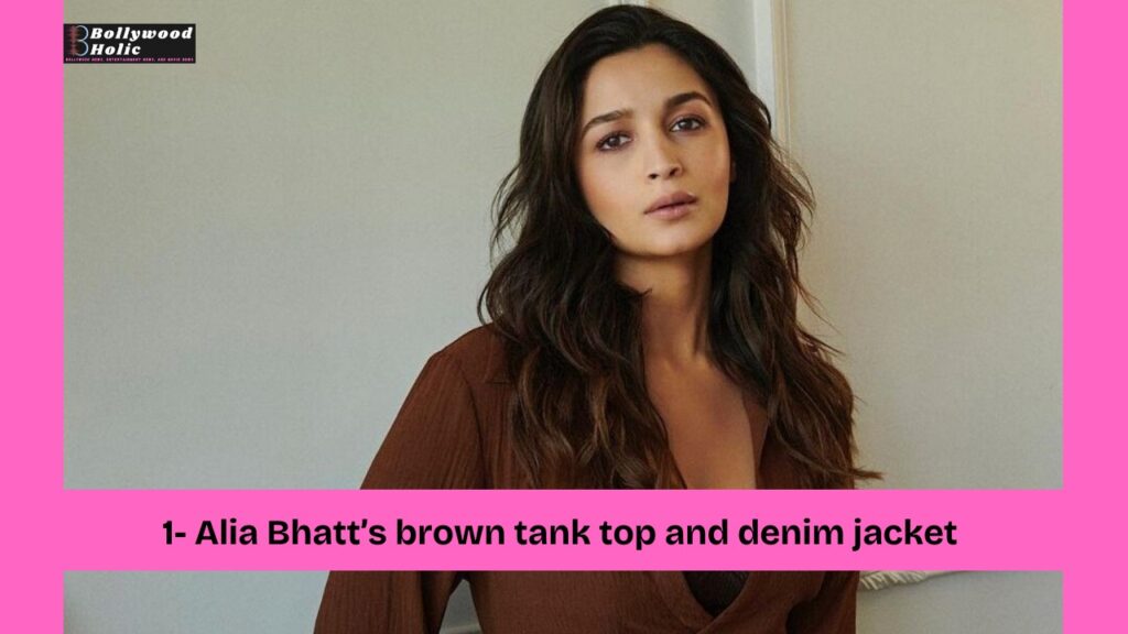Alia Bhatt’s brown tank top and denim jacket