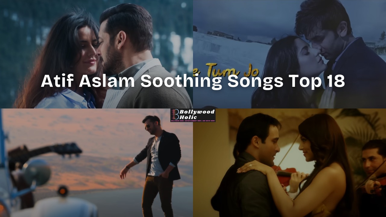Atif Aslam Soothing Songs Top 18