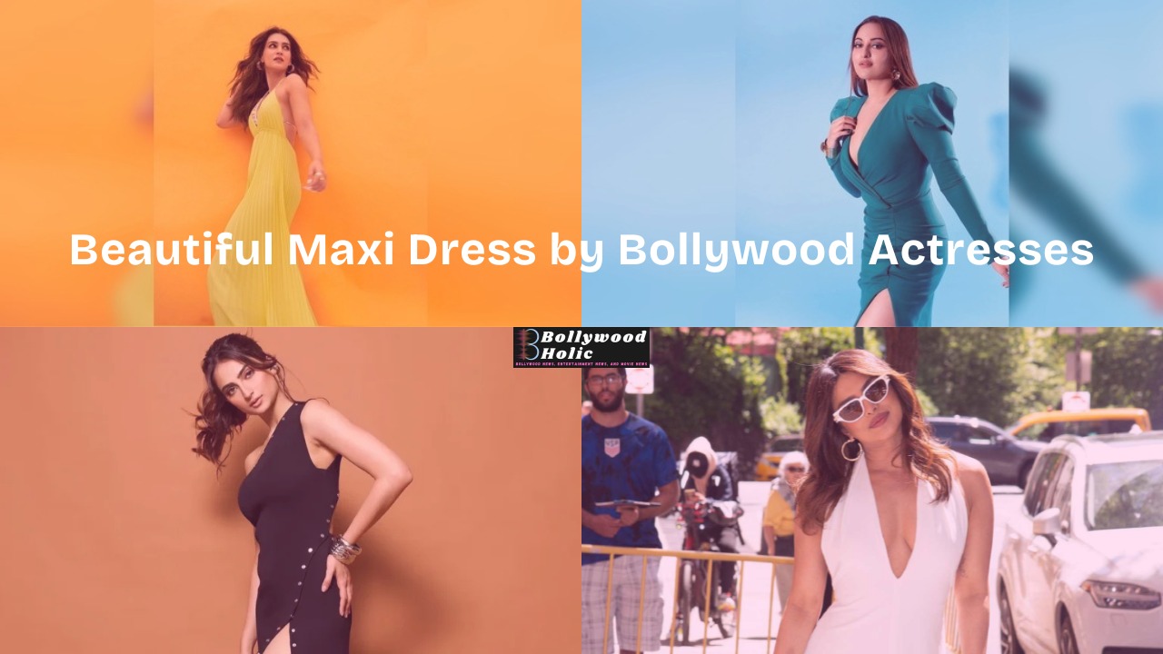 Beautiful Maxi Dress by Bollywood Actresses Top 10 Inspirations