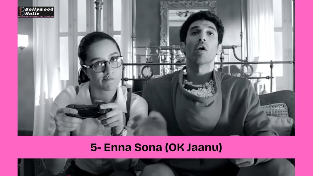 Enna Sona (OK Jaanu) Romantic Bollywood Songs