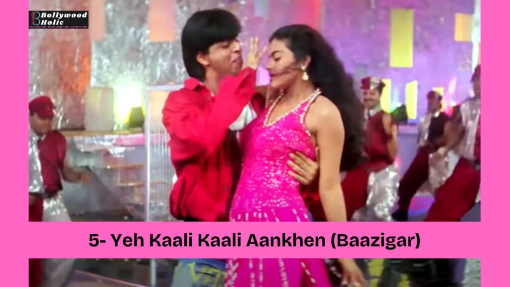 Yeh Kaali Kaali Aankhen (Baazigar)