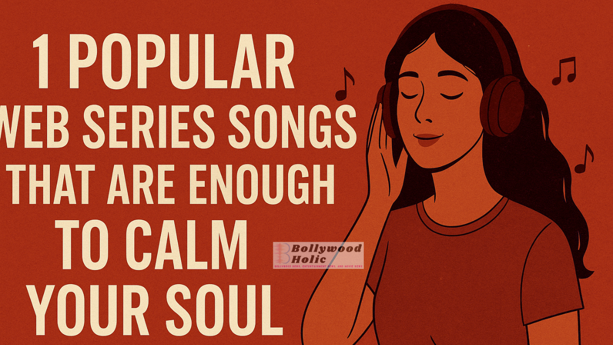 11 Popular Web Series Songs That Are Enough To Calm Your Soul