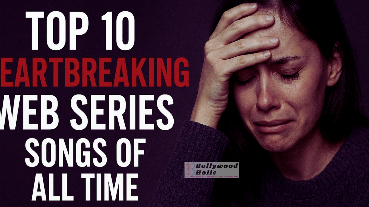 Top 10 Heartbreaking Web Series Songs Of All Time
